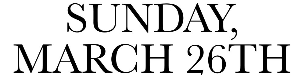 SUNDAY, MARCH 26TH 